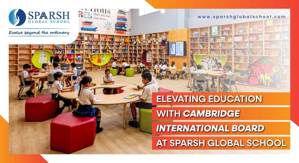 Elevating Education with Cambridge International Board at Sparsh Global School